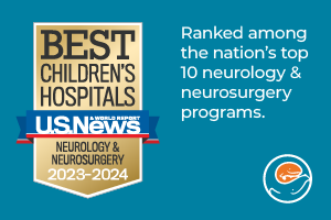 A graphic that reads "Best Children's Hospital - U.S. News and World Report - Neurology and Neurosurgery, 2023-2024. Ranked among the nation's top 10 neurology and neurosurgery programs."